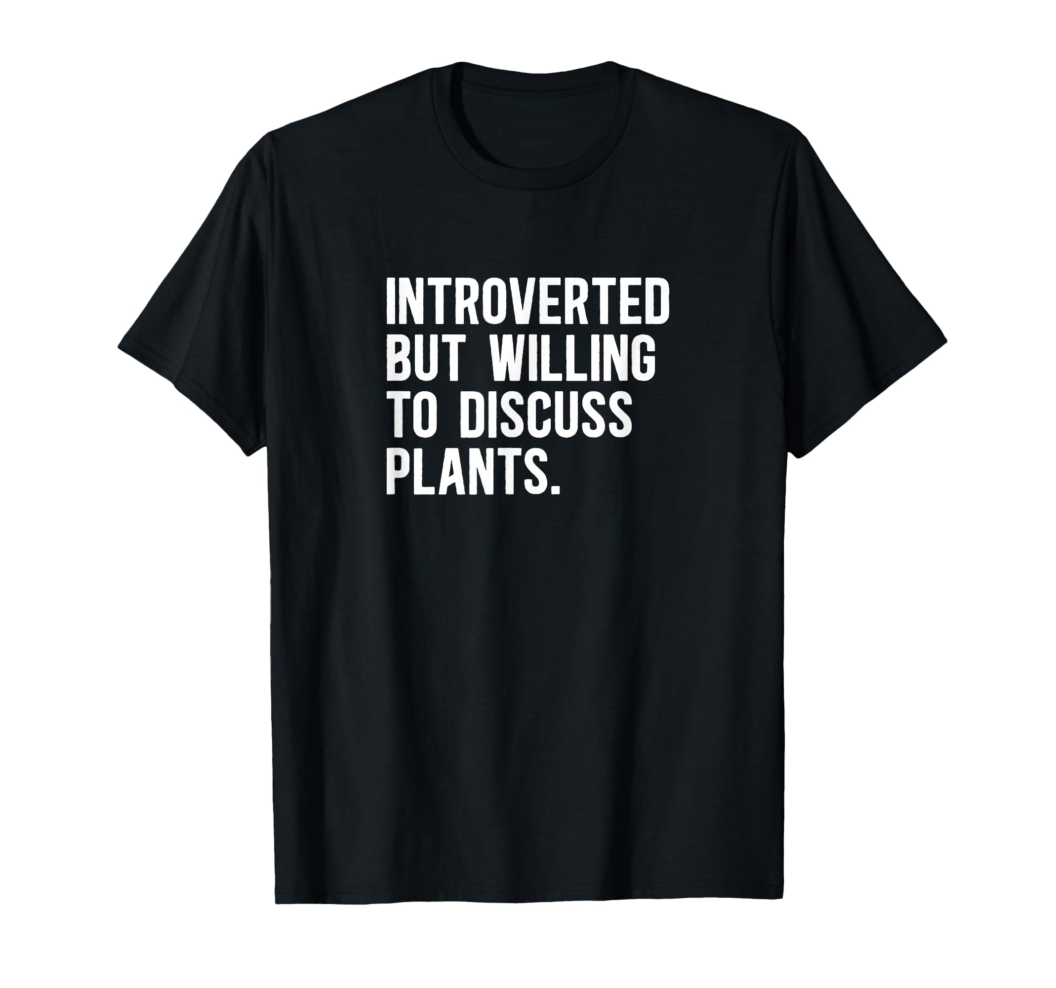 Introverted But Willing To Discuss Plants T-Shirt - Graphic Print Men Women - T-Shirt, Sweatshirt, Hoodie