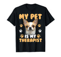 My Pet Is My Therapist Chihuahua Lover T-Shirt - Unique Graphic Unisex - T-Shirt, Sweatshirt, Hoodie
