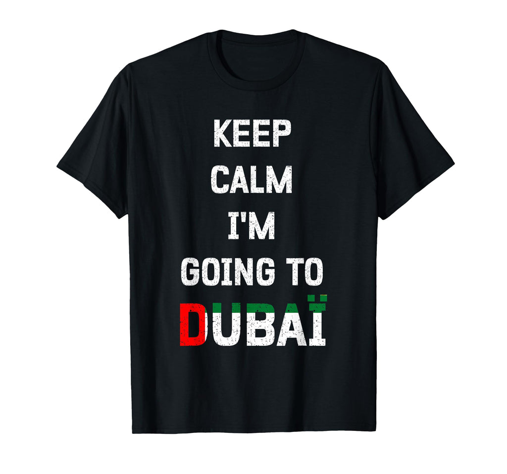 Keep Calm Im Going To Dubai Funny T-Shirt - Aesthetic Graphic Unisex - T-Shirt, Sweatshirt, Hoodie