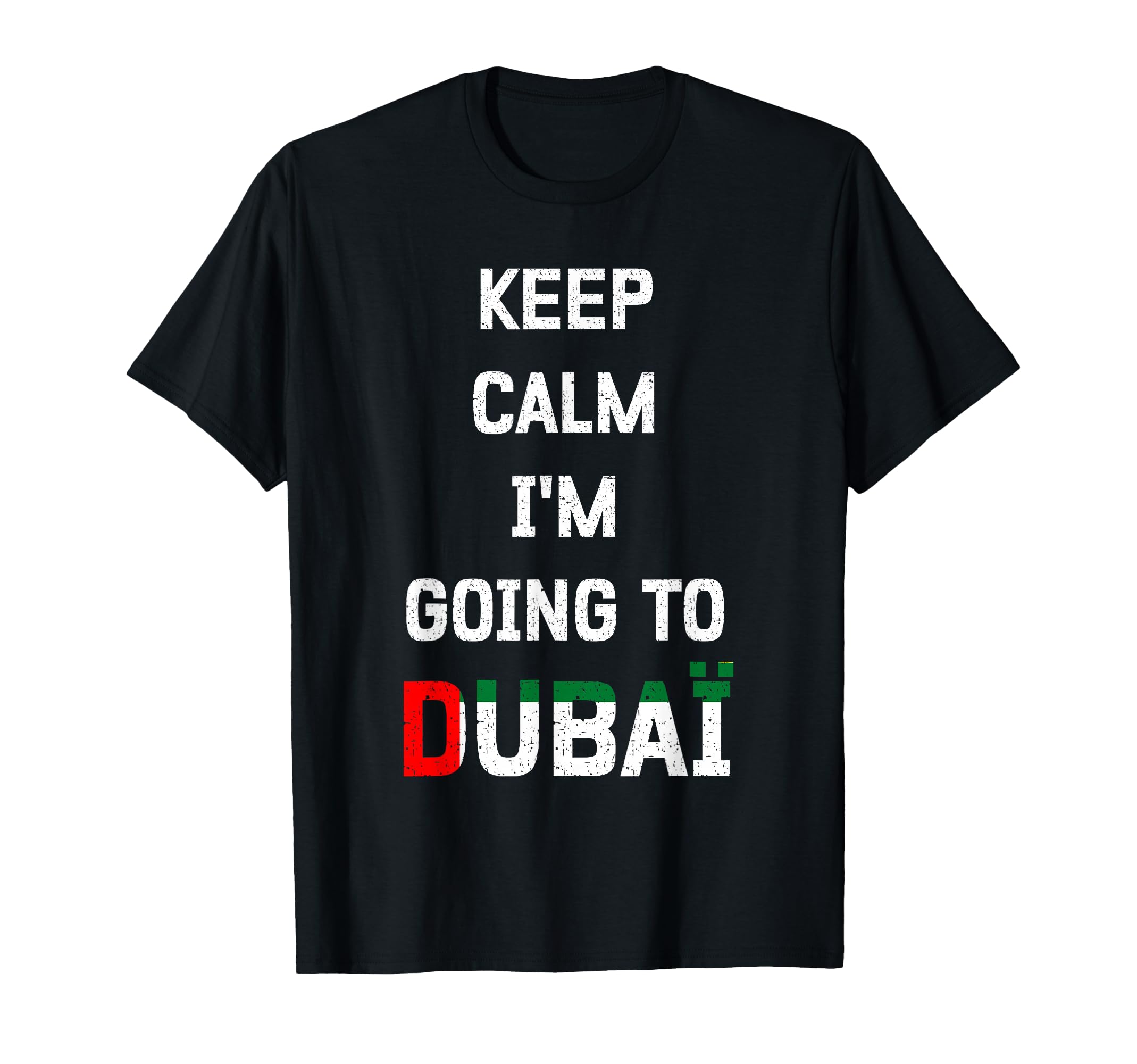 Keep Calm Im Going To Dubai Funny T-Shirt - Aesthetic Graphic Unisex - T-Shirt, Sweatshirt, Hoodie