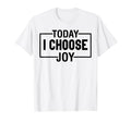 Today I Choose Joy Christian And T-Shirt - Streetwear Style Men Women - T-Shirt, Sweatshirt, Hoodie