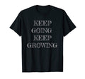 Keep Going Keep Growing T-Shirt - Minimalist Print for Adults - T-Shirt, Sweatshirt, Hoodie