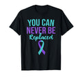 You Can Never Be Replaced Suicide T-Shirt - Fun Novelty Design Men Women - T-Shirt, Sweatshirt, Hoodie
