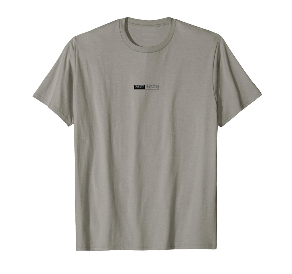 Keep Going Minimalist T-Shirt - Casual Everyday Wear Unisex - T-Shirt, Sweatshirt, Hoodie