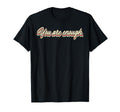 You Are Enough Inspirational T-Shirt - Streetwear Style Men Women - T-Shirt, Sweatshirt, Hoodie