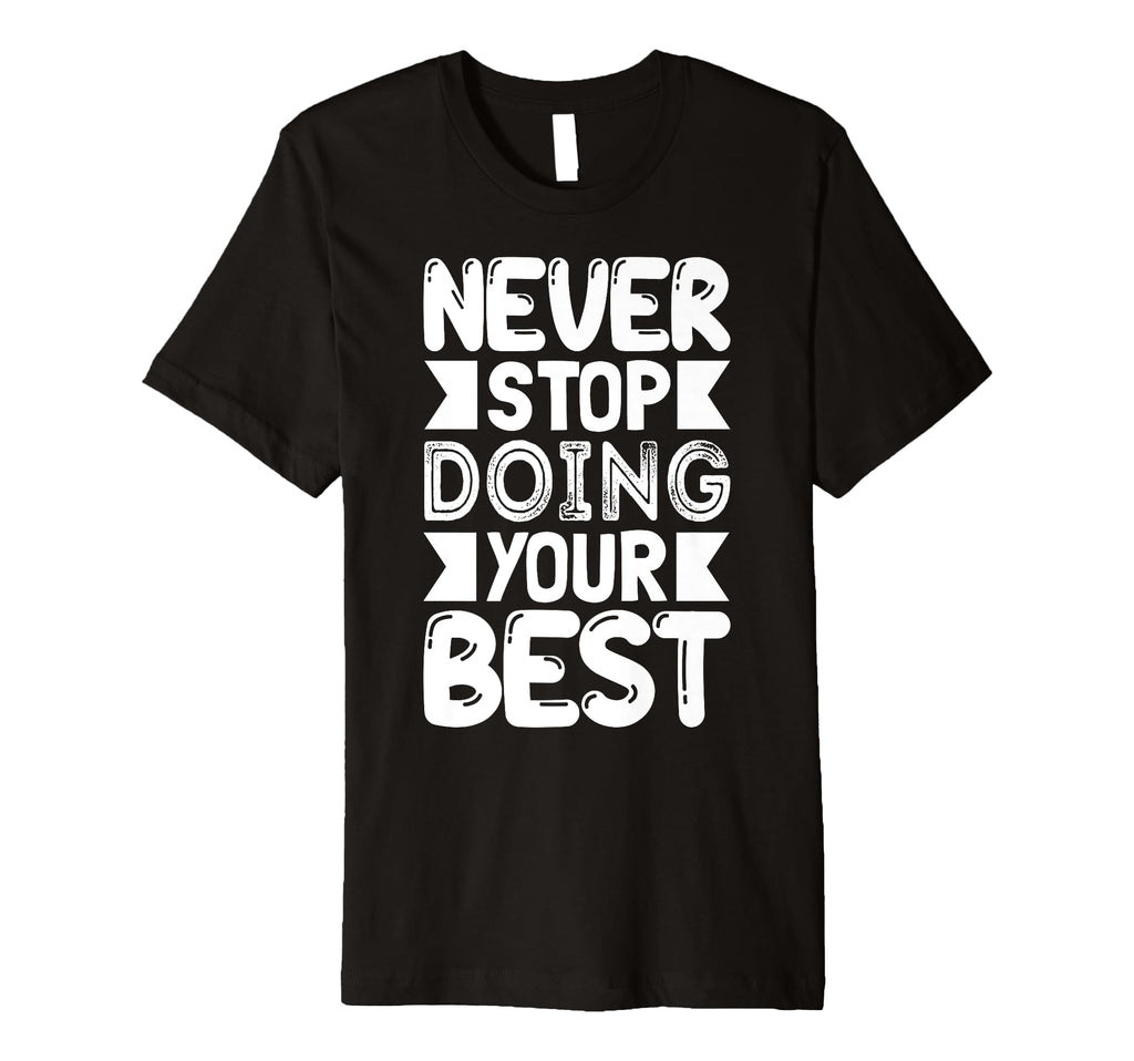 Never Stop Doing Your Best Keep T-Shirt - Casual Everyday Wear for Adults - T-Shirt, Sweatshirt, Hoodie