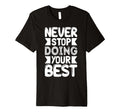 Never Stop Doing Your Best Keep T-Shirt - Casual Everyday Wear for Adults - T-Shirt, Sweatshirt, Hoodie