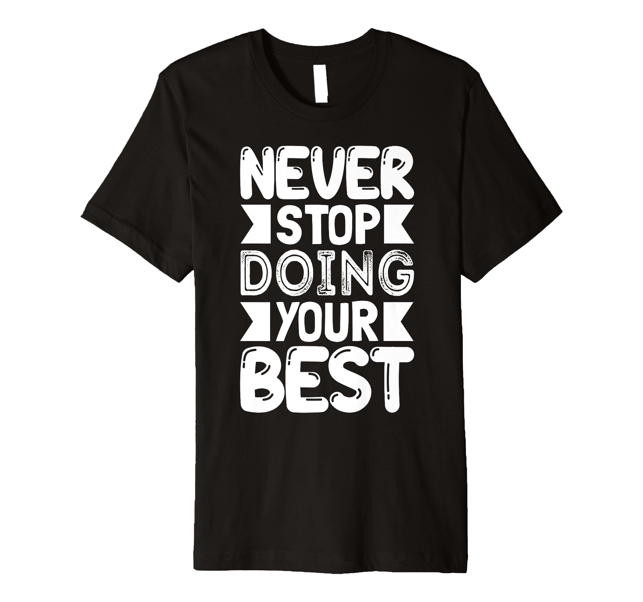 Never Stop Doing Your Best Keep T-Shirt - Casual Everyday Wear for Adults - T-Shirt, Sweatshirt, Hoodie