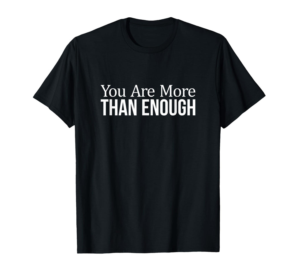 You Are More Than Enough T-Shirt - Trendy Graphic Men Women - T-Shirt, Sweatshirt, Hoodie