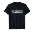 You Are More Than Enough T-Shirt - Trendy Graphic Men Women - T-Shirt, Sweatshirt, Hoodie