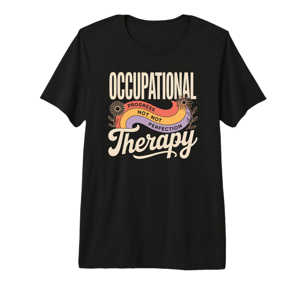 Occupational Therapy Progress Over Tri T-Shirt - Unique Graphic for Adults - T-Shirt, Sweatshirt, Hoodie