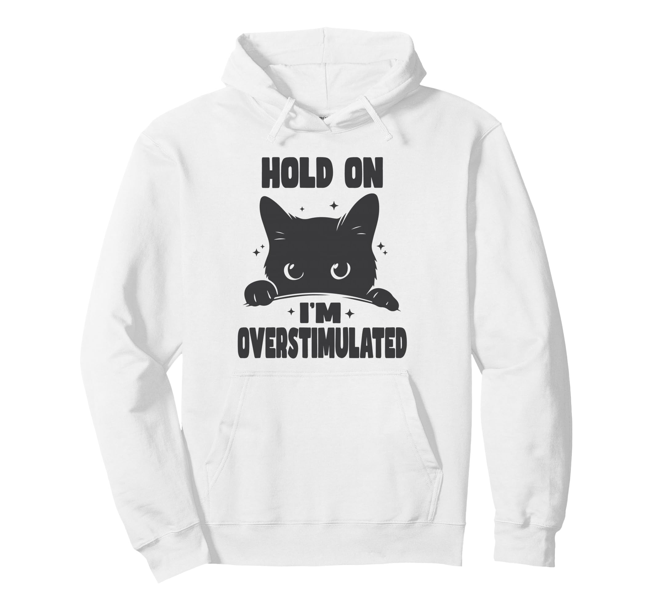 Hold Im Overstimulated Funny Cat Hoodie - Casual Everyday Wear Men Women - T-Shirt, Sweatshirt, Hoodie