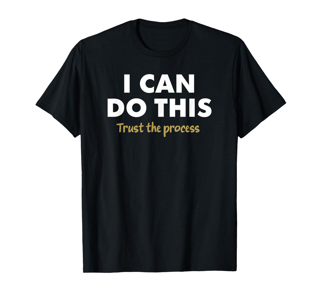 I Can Do This Trust Process T-Shirt - Fun Novelty Design Men Women - T-Shirt, Sweatshirt, Hoodie
