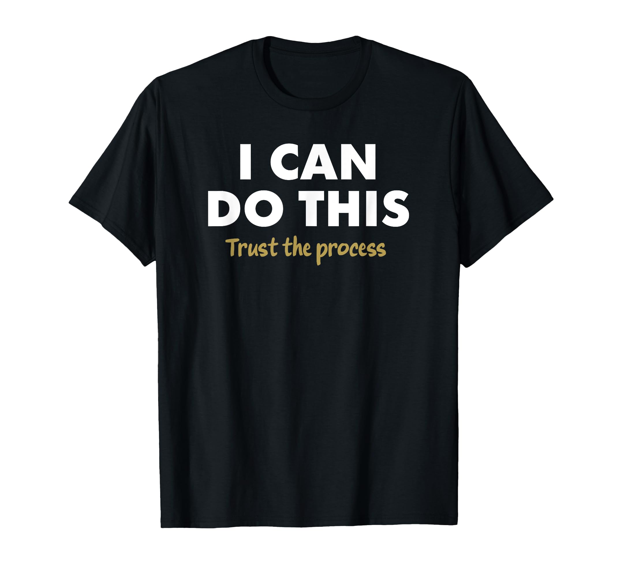 I Can Do This Trust Process T-Shirt - Fun Novelty Design Men Women - T-Shirt, Sweatshirt, Hoodie