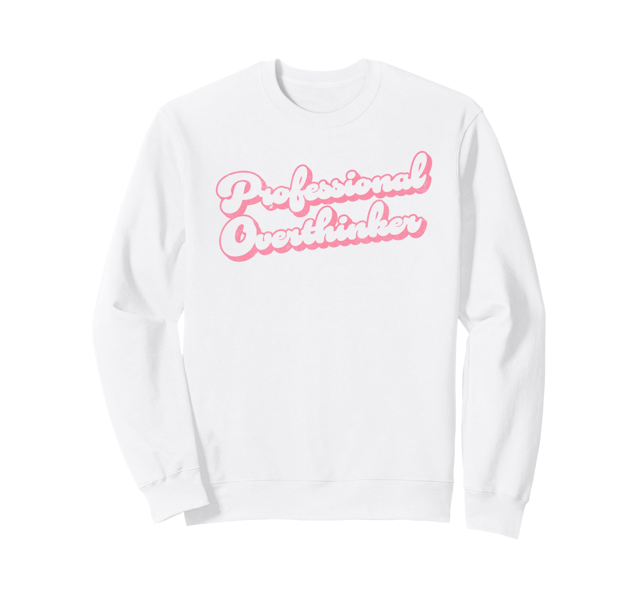 Professional Overthinker Funny Sweatshirt - Casual Everyday Wear Men Women - T-Shirt, Sweatshirt, Hoodie