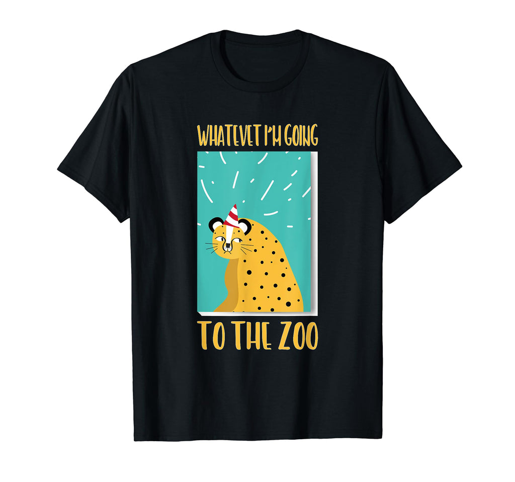 Whatevet Im Going To Zoo Funny T-Shirt - Custom Art Print Unisex - T-Shirt, Sweatshirt, Hoodie
