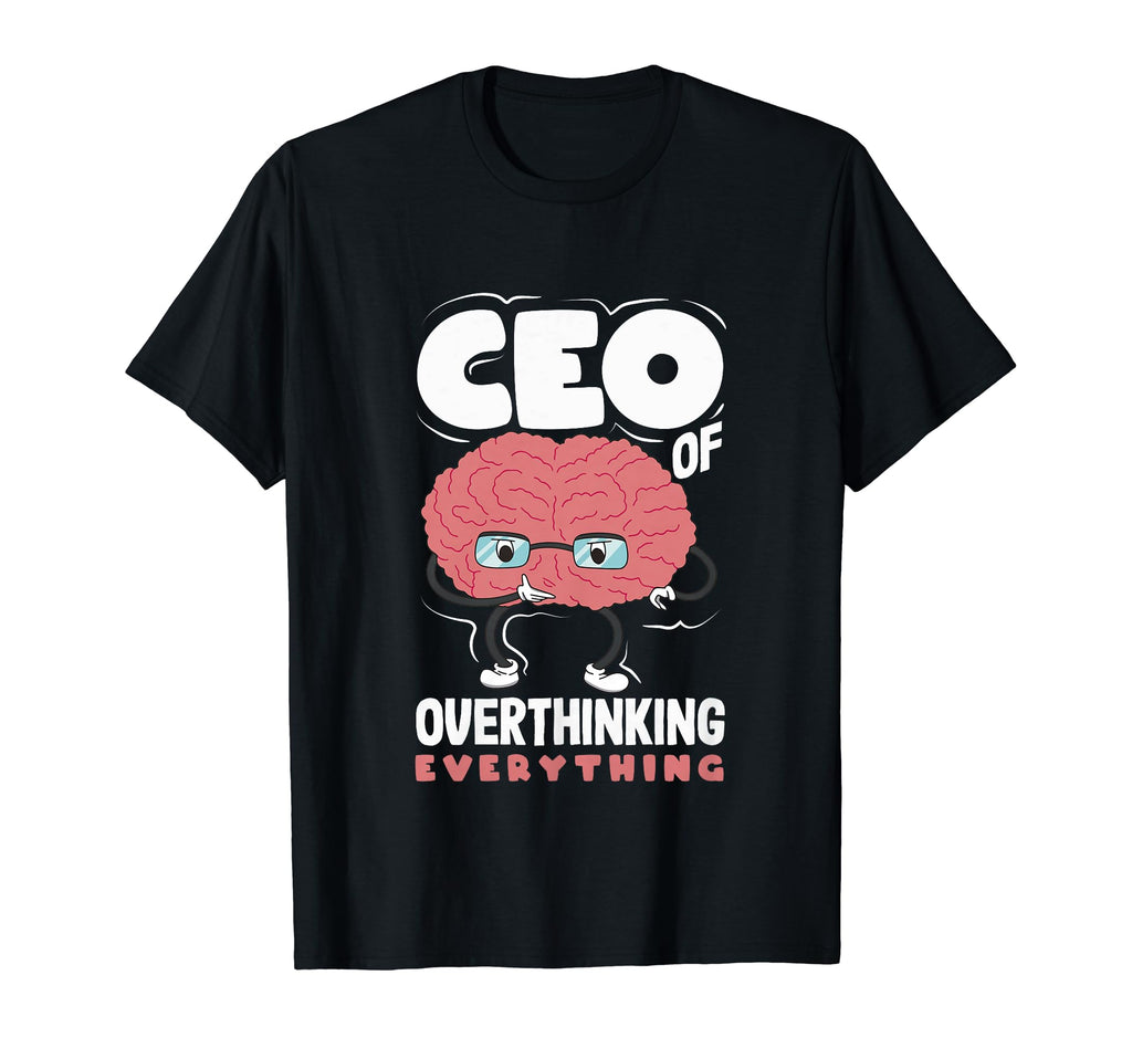Ceo Overthinking Everything Funny T-Shirt - Novelty Apparel for Adults - T-Shirt, Sweatshirt, Hoodie