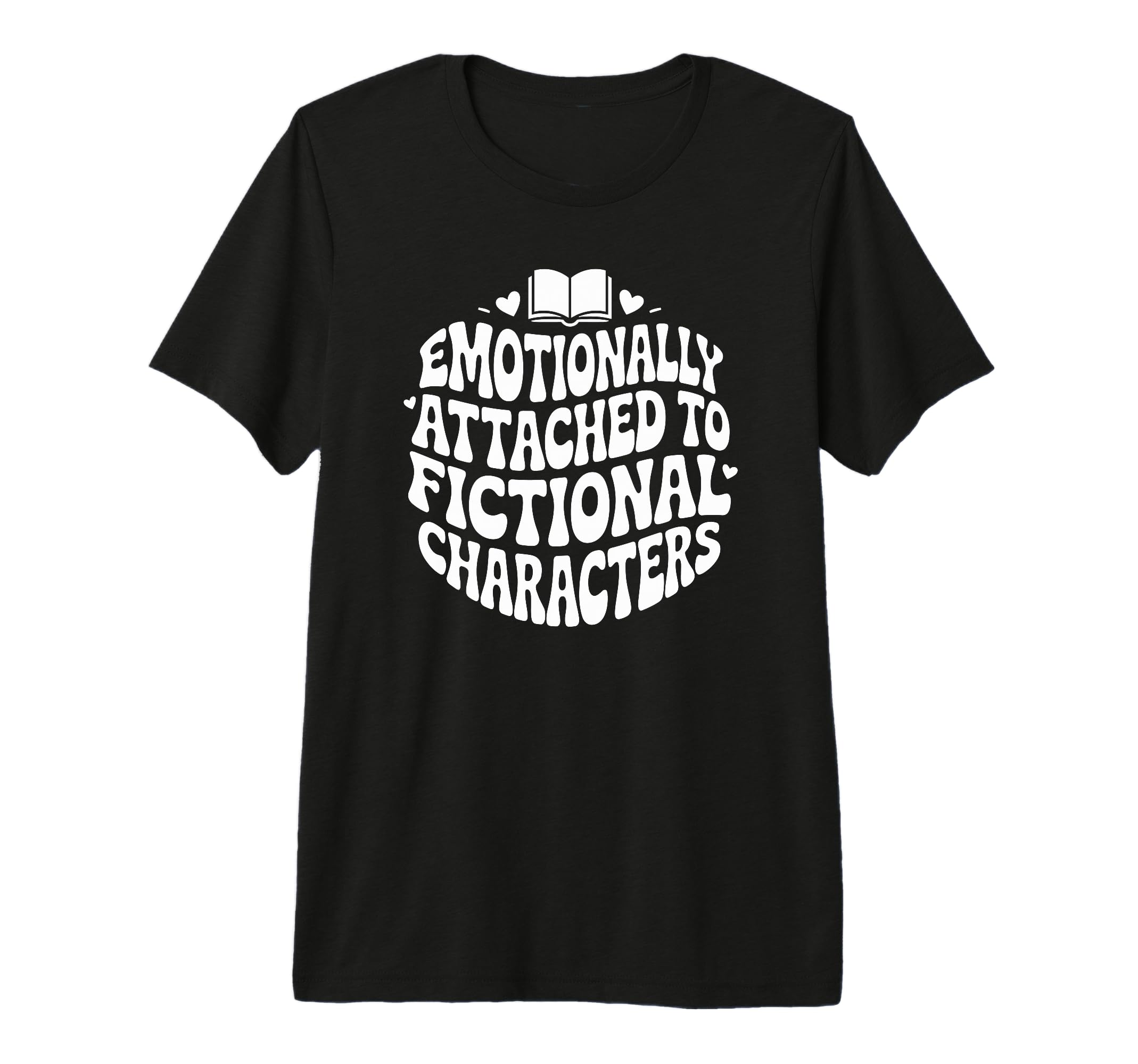 Emotionally Attached To Fictional T-Shirt - Unique Graphic Men Women - T-Shirt, Sweatshirt, Hoodie