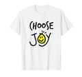 Choose Joy Happiness Love Inspirational T-Shirt - Unique Graphic Unisex - T-Shirt, Sweatshirt, Hoodie