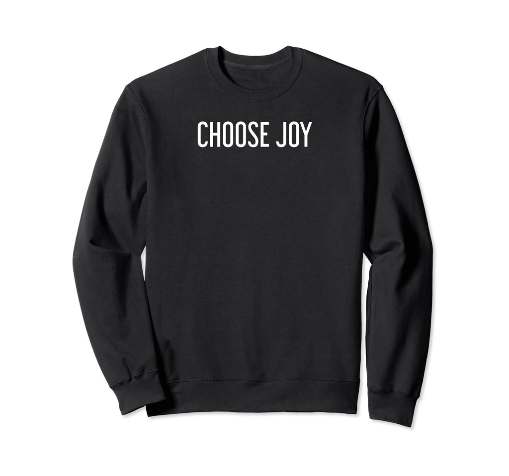 Choose Joy Sweatshirt - Casual Everyday Wear Men Women - T-Shirt, Sweatshirt, Hoodie