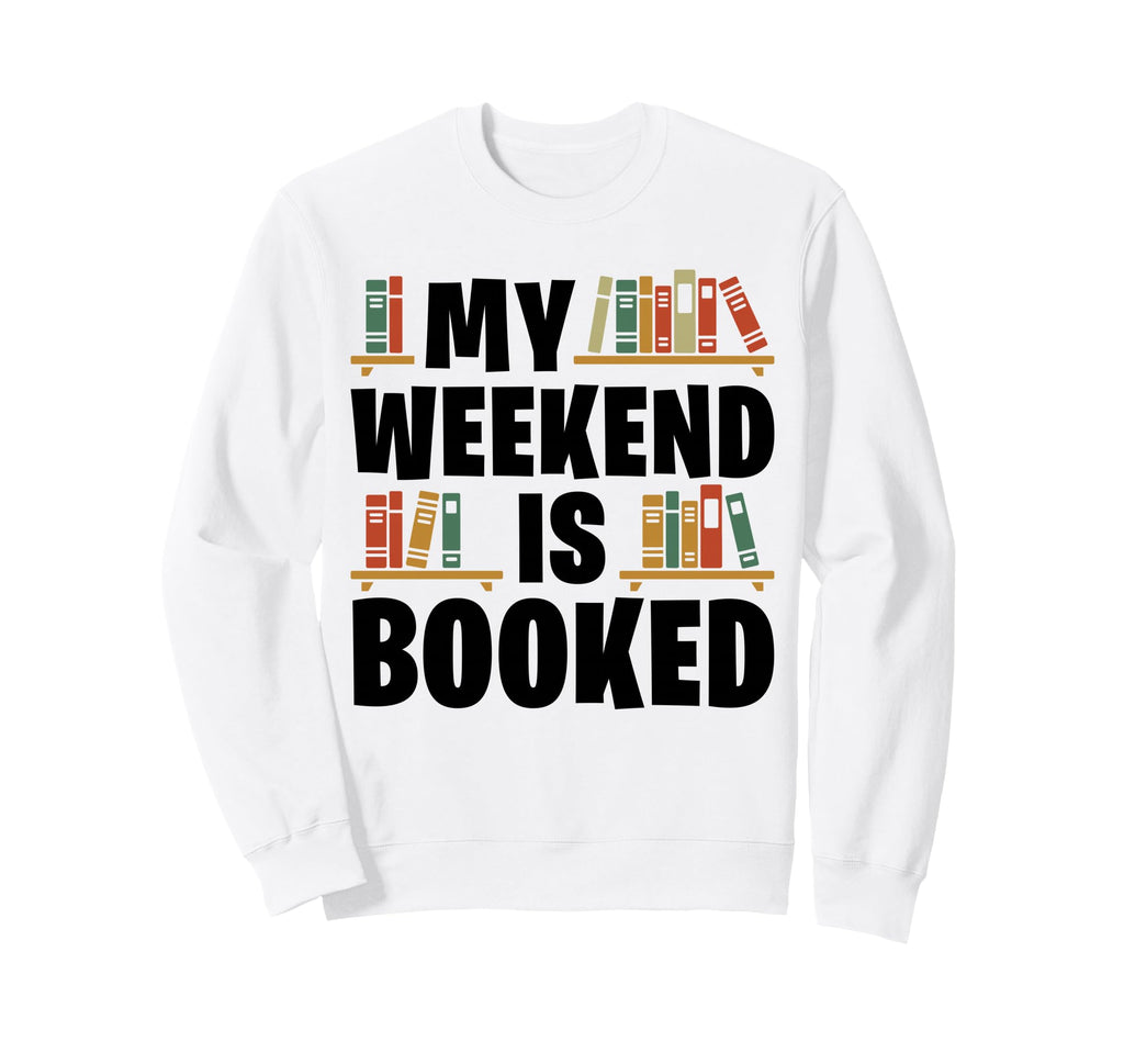 My Weekend Is Booked Funny Book Sweatshirt - Aesthetic Graphic for Adults - T-Shirt, Sweatshirt, Hoodie