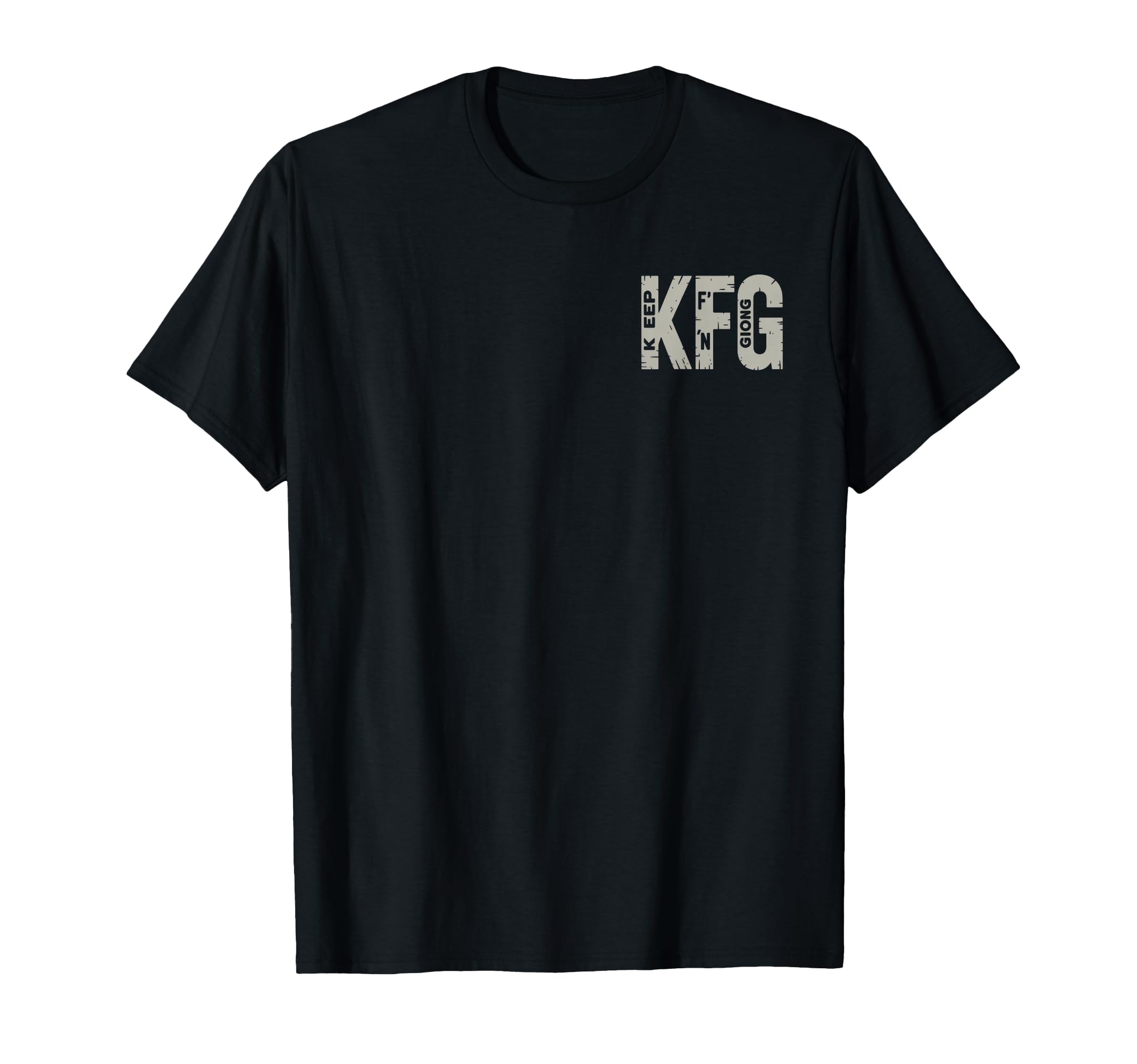 Keep Fn Going Motivational Resilient T-Shirt - Unique Graphic Men Women - T-Shirt, Sweatshirt, Hoodie