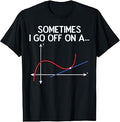 Math Sometimes I Go Off On A Tangent Graph Funny Men Women T-Shirt Unisex T-shirt, Sweatshirt, Hoodie, Long Sleeve Tee - T-Shirt, Sweatshirt, Hoodie