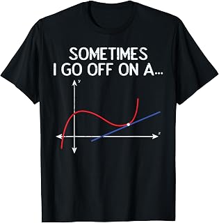 Math Sometimes I Go Off On A Tangent Graph Funny Men Women T-Shirt Unisex T-shirt, Sweatshirt, Hoodie, Long Sleeve Tee - T-Shirt, Sweatshirt, Hoodie