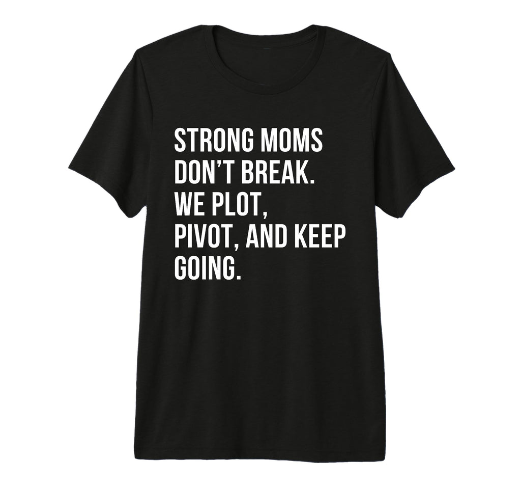 Strong Moms Dont Break We Plot Pivot T-Shirt - Minimalist Print Men Women - T-Shirt, Sweatshirt, Hoodie