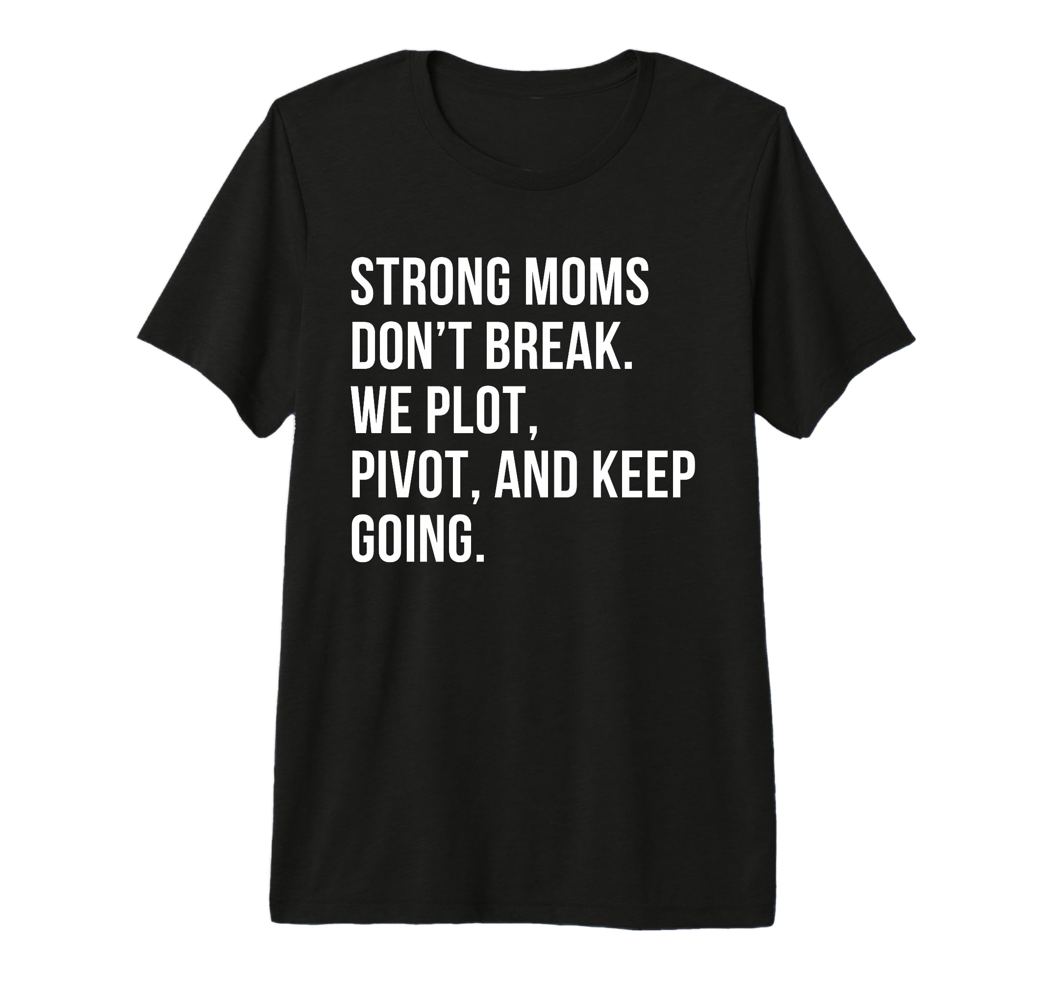 Strong Moms Dont Break We Plot Pivot T-Shirt - Minimalist Print Men Women - T-Shirt, Sweatshirt, Hoodie