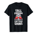 Tall Enough Your Shins Funny Boxing T-Shirt - Minimalist Print Men Women - T-Shirt, Sweatshirt, Hoodie