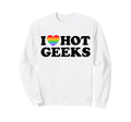 I Love Hot Geeks Funny Pride Gamer Book Sweatshirt - Unique Graphic Unisex - T-Shirt, Sweatshirt, Hoodie