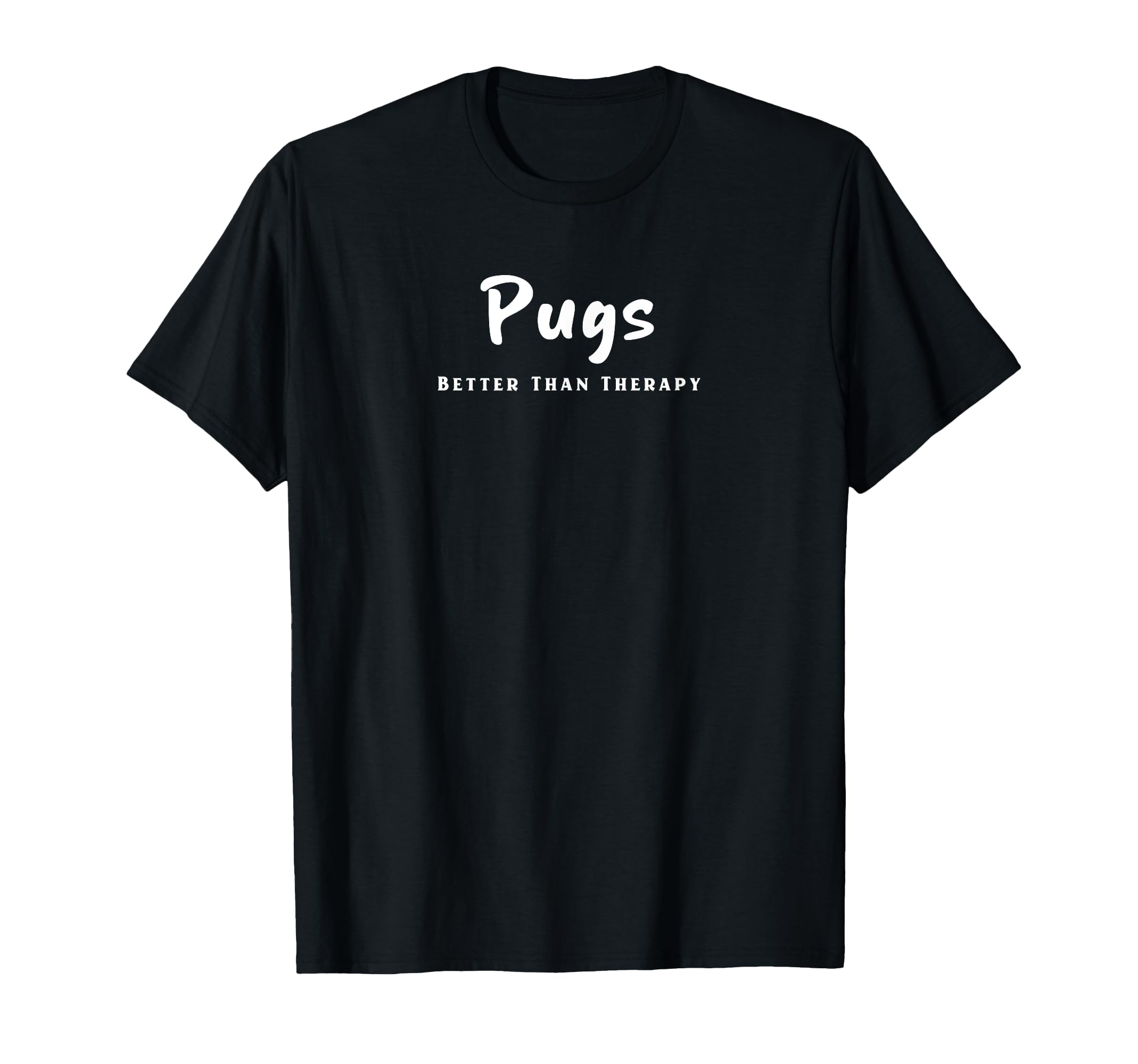 Funny Dog Pugs Better Than Therapy Dog T-Shirt - Graphic Print Men Women - T-Shirt, Sweatshirt, Hoodie