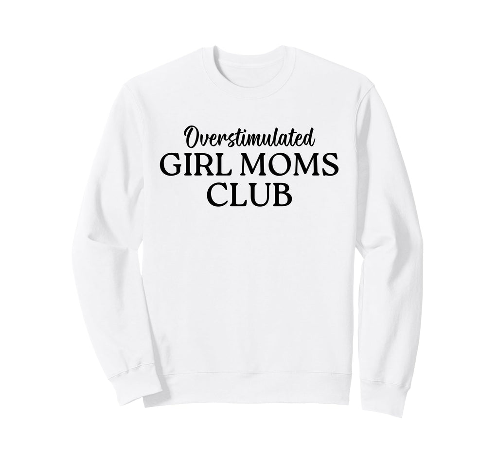 Overstimulated Moms Club Funny Mom Life Sweatshirt - Unique Graphic Unisex - T-Shirt, Sweatshirt, Hoodie