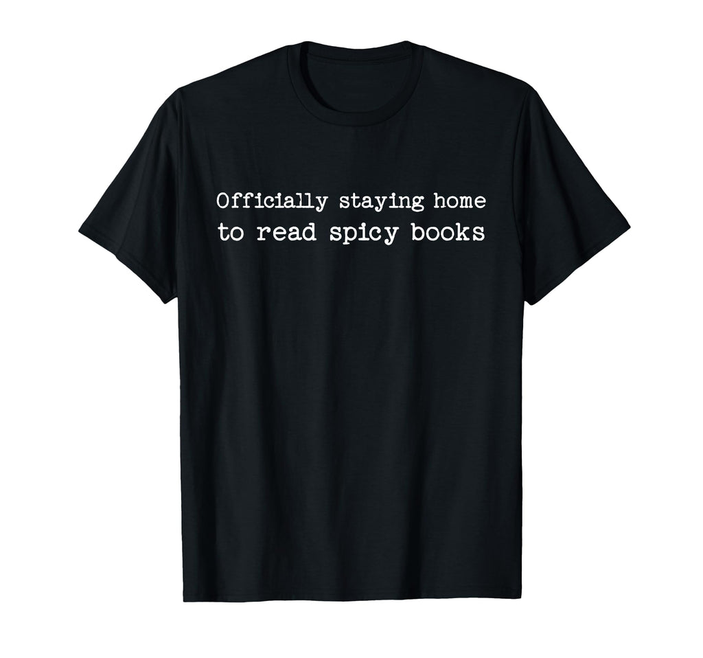 Staying Home To Read Spicy Books Smut T-Shirt - Streetwear Style Men Women - T-Shirt, Sweatshirt, Hoodie