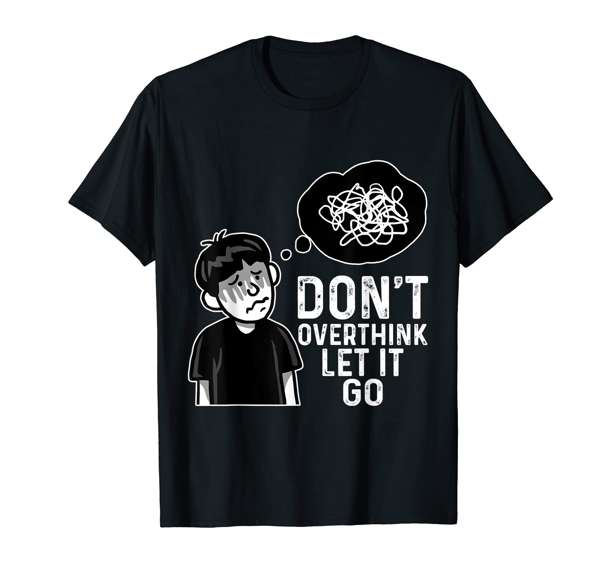 Dont Overthink Let It Go Funny T-Shirt - Streetwear Style Unisex - T-Shirt, Sweatshirt, Hoodie