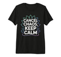 Cancel Chaos Keep Calm Mindfulness T-Shirt - Fun Novelty Design Men Women - T-Shirt, Sweatshirt, Hoodie