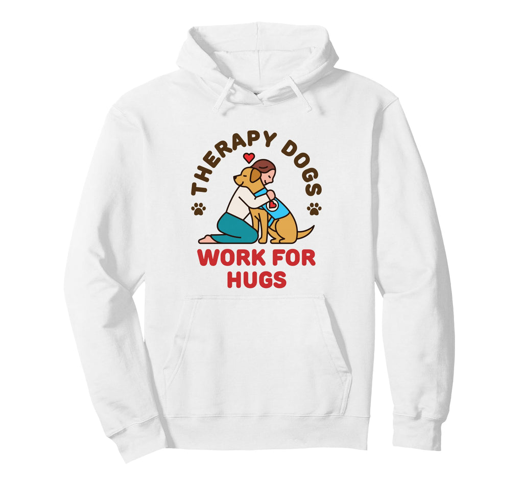 Therapy Dogs Work Hugs Dog Owner Handler Hoodie - Trendy Graphic Men Women - T-Shirt, Sweatshirt, Hoodie