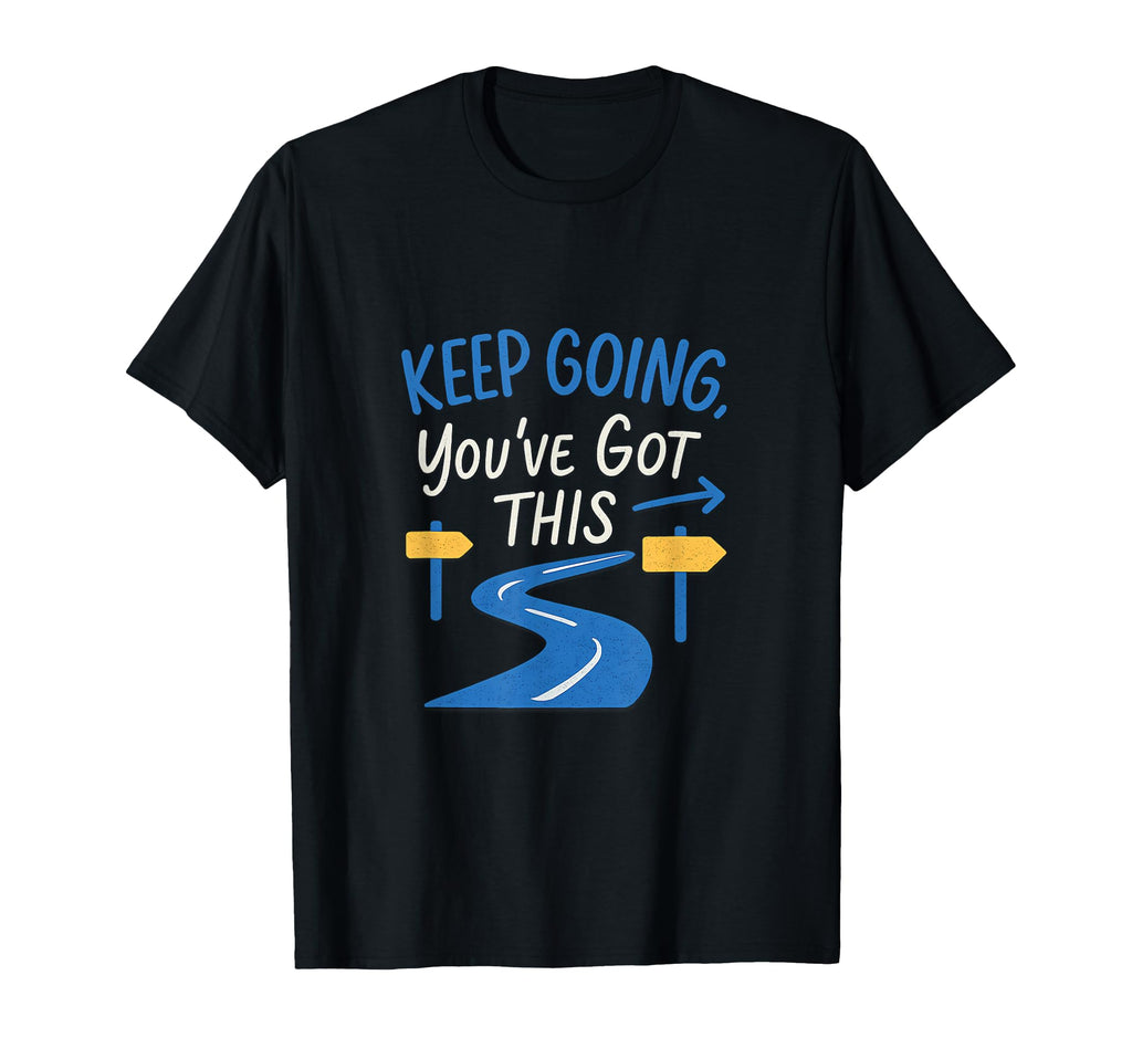 Keep Going Youve Got This Resilience Road T-Shirt - Novelty Apparel Unisex - T-Shirt, Sweatshirt, Hoodie