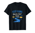Keep Going Youve Got This Resilience Road T-Shirt - Novelty Apparel Unisex - T-Shirt, Sweatshirt, Hoodie
