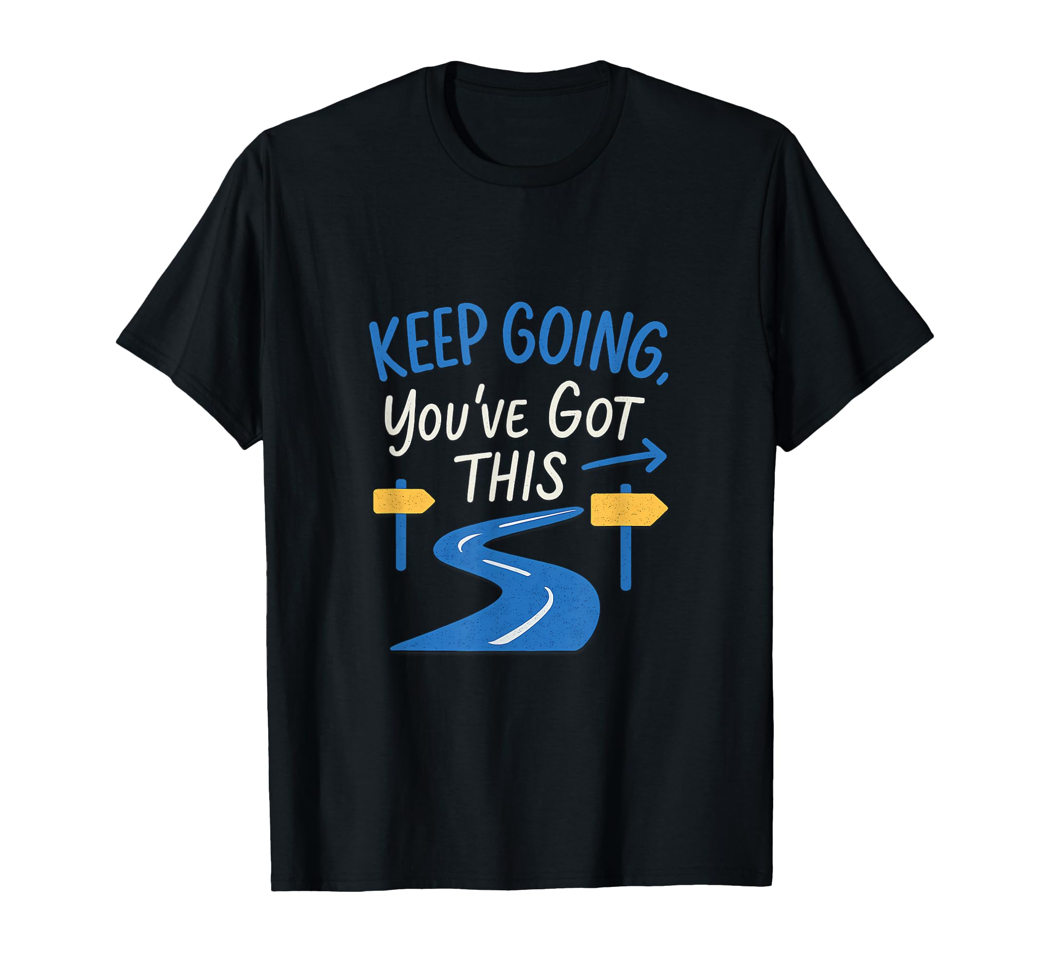 Keep Going Youve Got This Resilience Road T-Shirt - Novelty Apparel Unisex - T-Shirt, Sweatshirt, Hoodie
