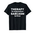 Therapy Is Expensive Sarcasm Is Free T-Shirt - Novelty Apparel Men Women - T-Shirt, Sweatshirt, Hoodie
