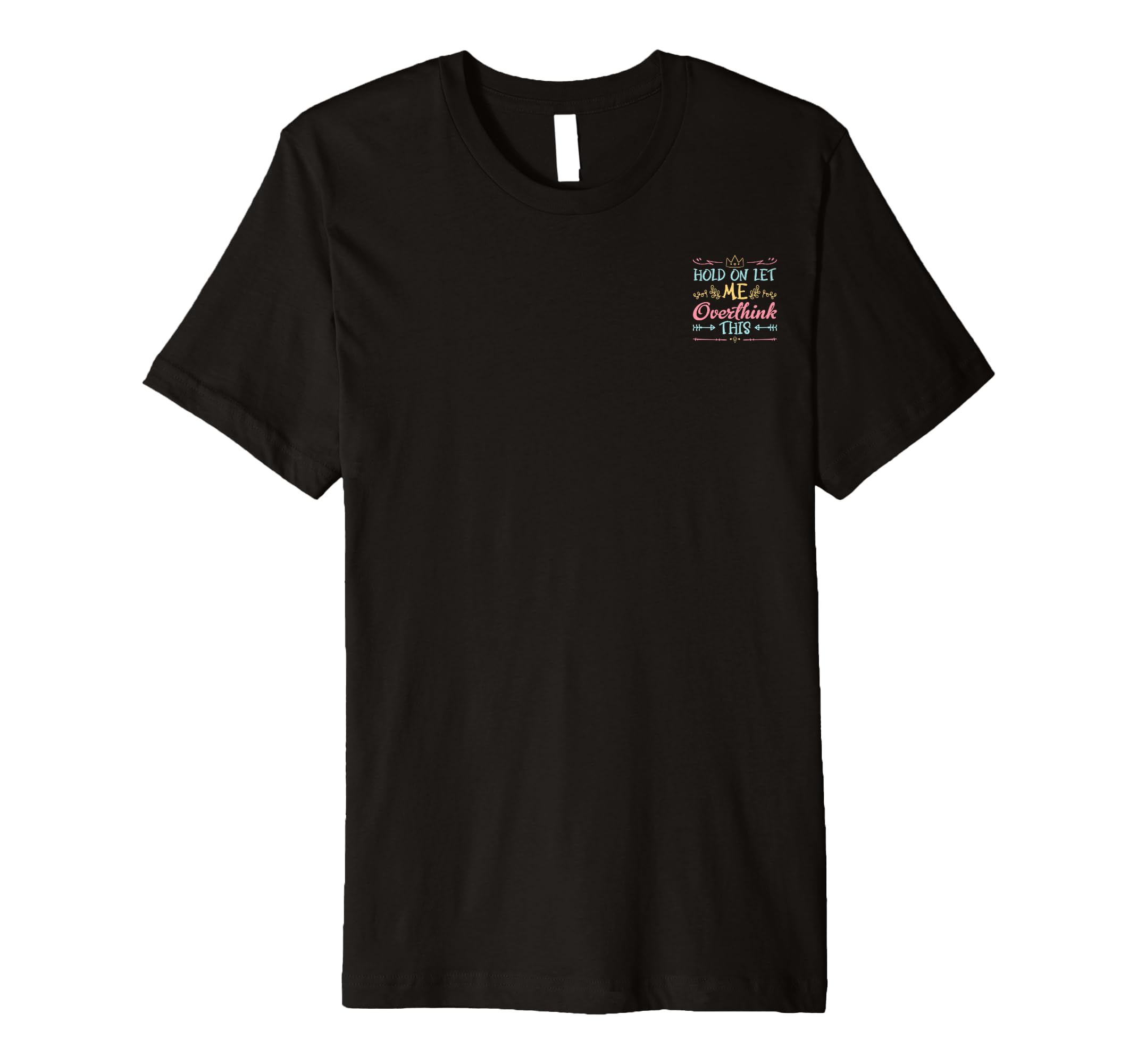 Hold Let Me Overthink This Anxiety T-Shirt - Trendy Graphic Men Women - T-Shirt, Sweatshirt, Hoodie