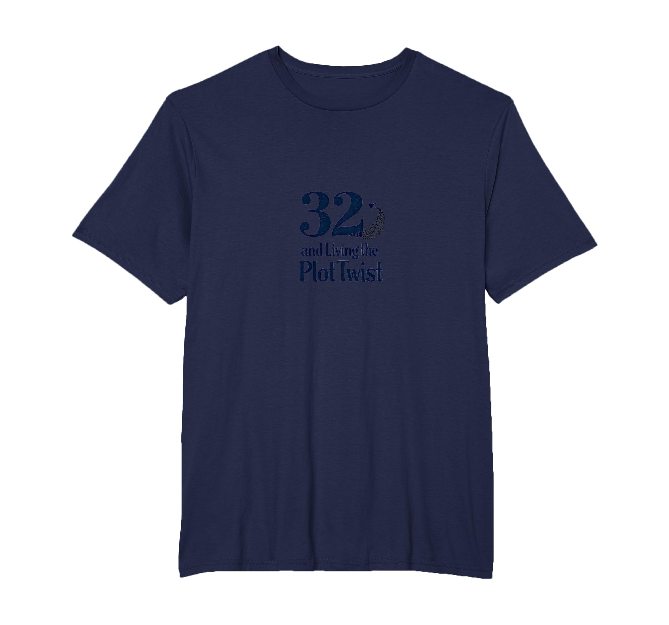 Birthday Gift 32 And Living Plot T-Shirt - Casual Everyday Wear Unisex - T-Shirt, Sweatshirt, Hoodie