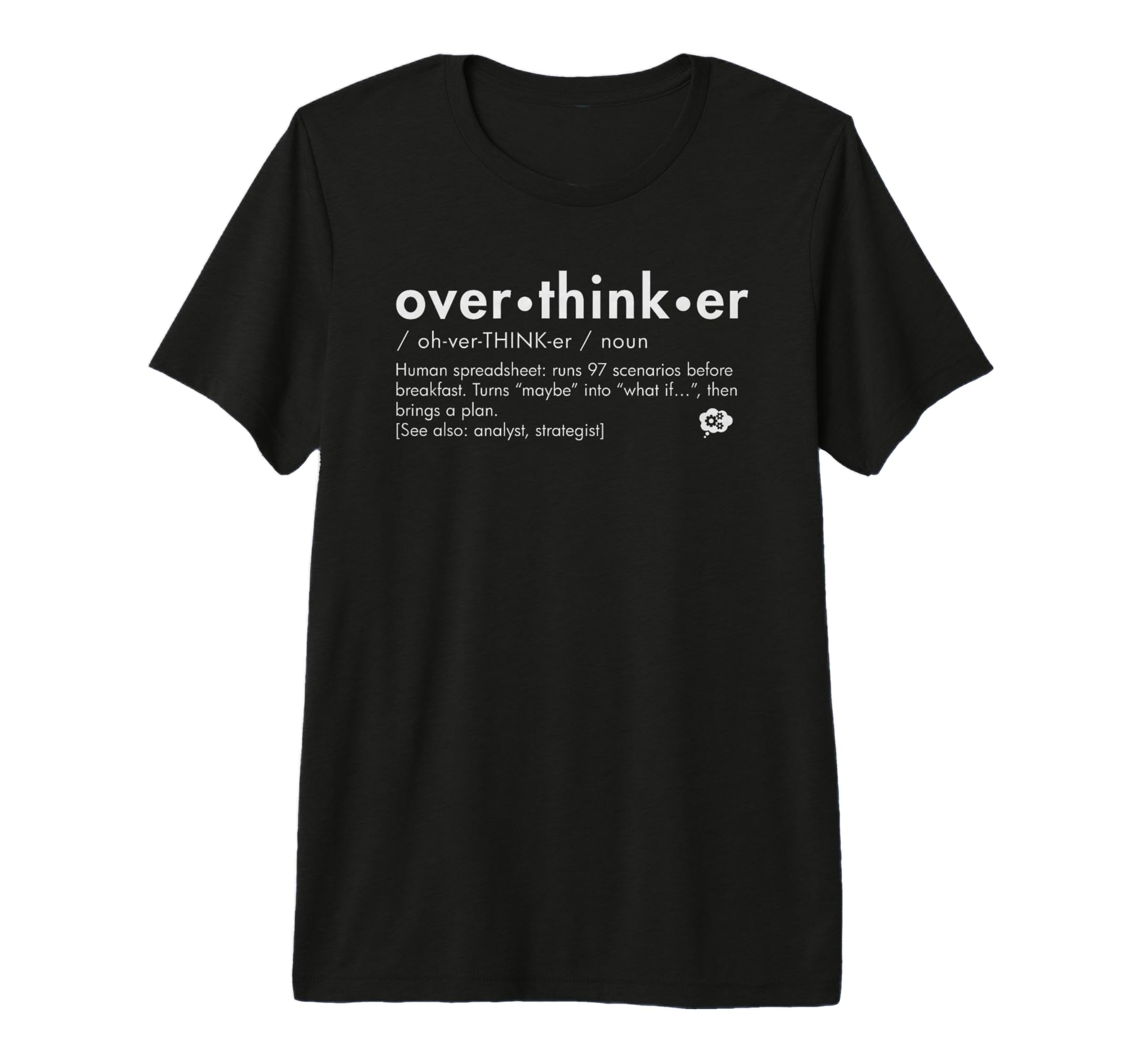 Overthinker Definition Funny Analyst T-Shirt - Casual Everyday Wear Unisex - T-Shirt, Sweatshirt, Hoodie