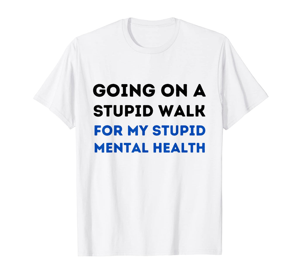 Going Stupid Walk My Stupid Mental T-Shirt - Streetwear Style for Adults - T-Shirt, Sweatshirt, Hoodie