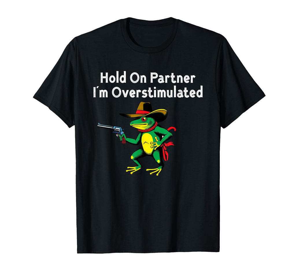 Hold Partner Im Overstimulated T-Shirt - Novelty Apparel Men Women - T-Shirt, Sweatshirt, Hoodie
