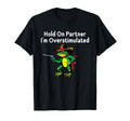 Hold Partner Im Overstimulated T-Shirt - Novelty Apparel Men Women - T-Shirt, Sweatshirt, Hoodie