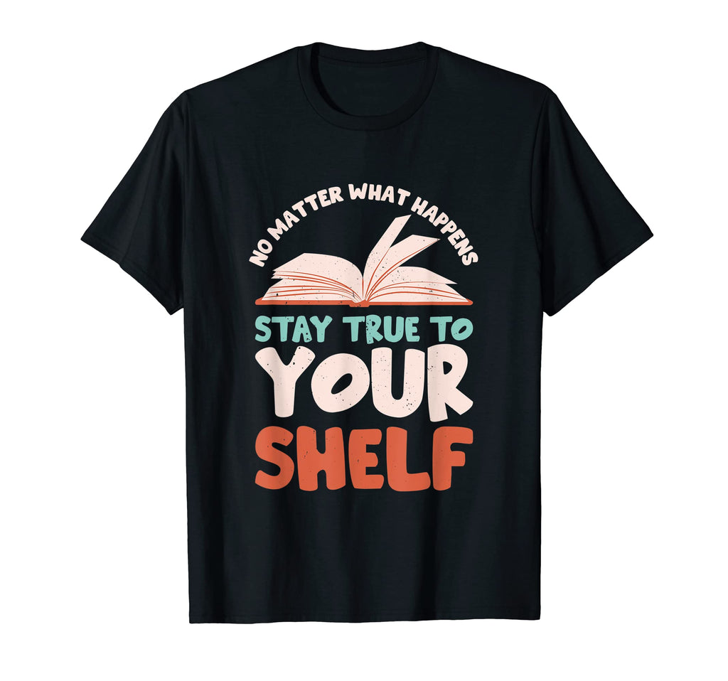 Stay True To Your Shelf Readaholic T-Shirt - Trendy Graphic for Adults - T-Shirt, Sweatshirt, Hoodie