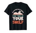Stay True To Your Shelf Readaholic T-Shirt - Trendy Graphic for Adults - T-Shirt, Sweatshirt, Hoodie